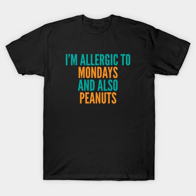 I'm Allergic To Mondays and Also Peanuts T-Shirt by Commykaze